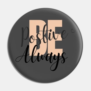 Be positive always Pin