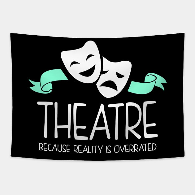 Theatre Because Reality Is Overrated Tapestry by KsuAnn