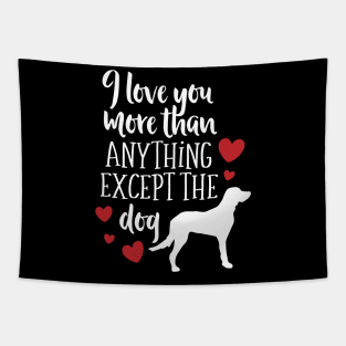 I Love YOu More Than Anything Except the Dog Tapestry