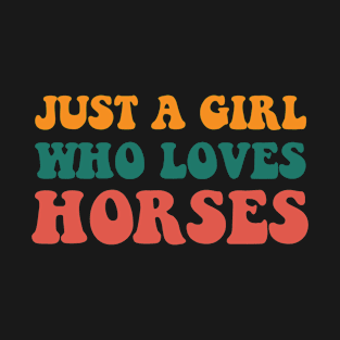 Just a girl who loves Horses T-Shirt