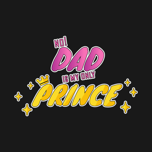 DAD IS MY ONLY PRINCE by cmdlock