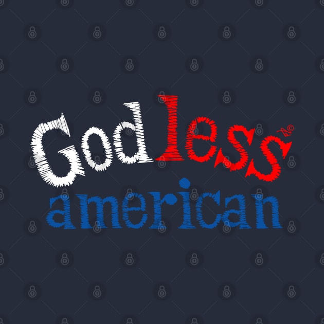 "God-Less American" by Tai's Tees by TaizTeez