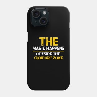 The magic happens outside the comfort zone Phone Case