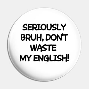 Don't waste my english! Pin