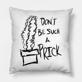 Don’t Be Such A Prick Cactus Saying Pillow