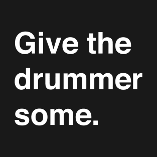 Give the drummer some T-Shirt