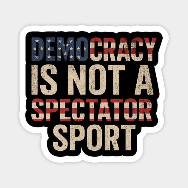 Democracy Is Not a Spectator Sport Magnet by ArtistTee ⭐⭐⭐⭐⭐