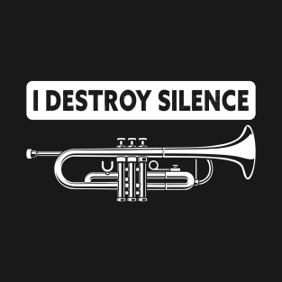 I Destroy Silence Trumpet T-Shirt