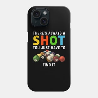 There's Always A Shot You Just Have To Find It Billiards Phone Case