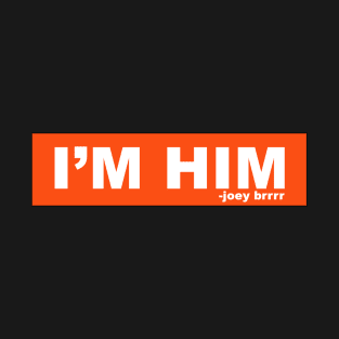 I'm Him T-Shirt