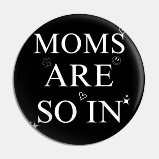 Moms Are So In Trendy Mother's Day Pin