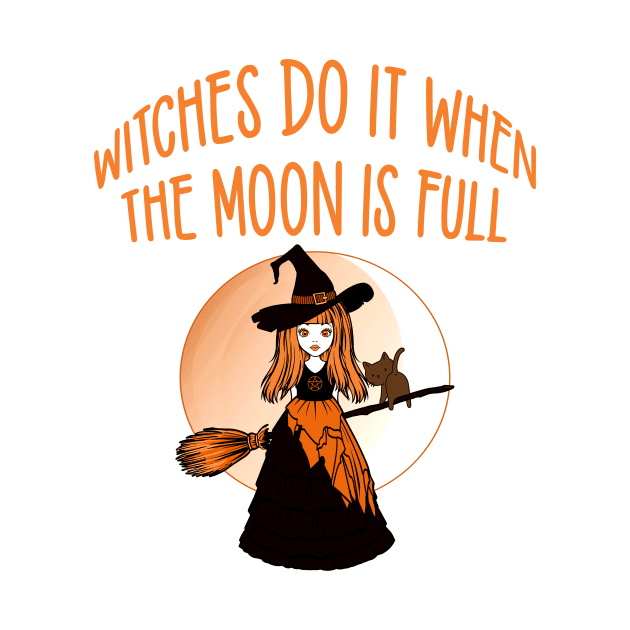 Orange Witches Do it when the Moon is Full Cheeky Witch® by Cheeky Witch