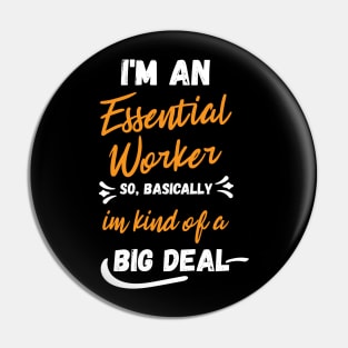 i'm an essential work so i'm a big deal Pin