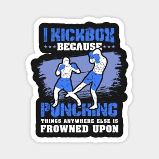 KICKBOXING GIFT: I Kickbox Because Punching Things Anywhere Else Magnet