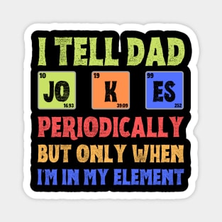 I Tell Dad Jokes Periodically,But Only When I'm In My Element Magnet