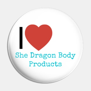 I love SheDragon Body Products Pin