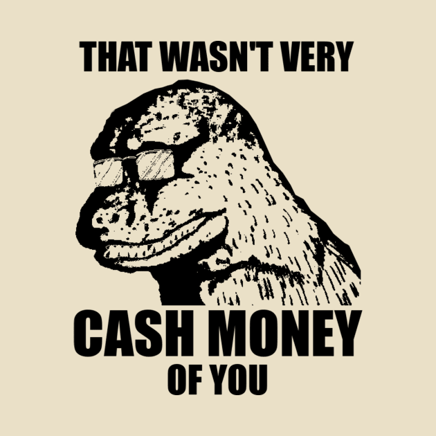 That Wasn't Very Cash Money Of You Meme Black Print by StebopDesigns