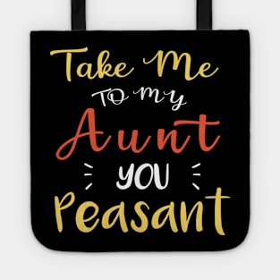 Take Me to My Aunt You Peasant Tote