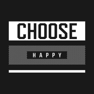 Choose Happy - Inspirational quote T-Shirt