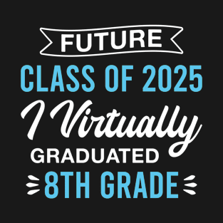 Future Class of 2025 I Virtually Graduated 8th Grade 2025 Graduation Class T-Shirt