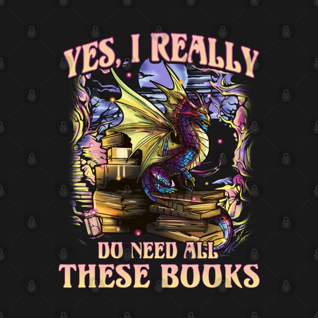 Dragon Yes I Really Do Need All These Books Reading Literacy by E