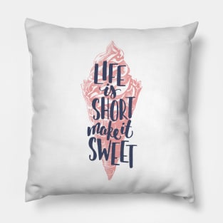 Life is short make it sweet, Motivational T-shirt Pillow