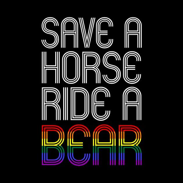 SAVE A HORSE RIDE A BEAR by SquareClub