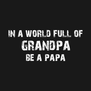 in a world full of grandpa be a papa T-Shirt