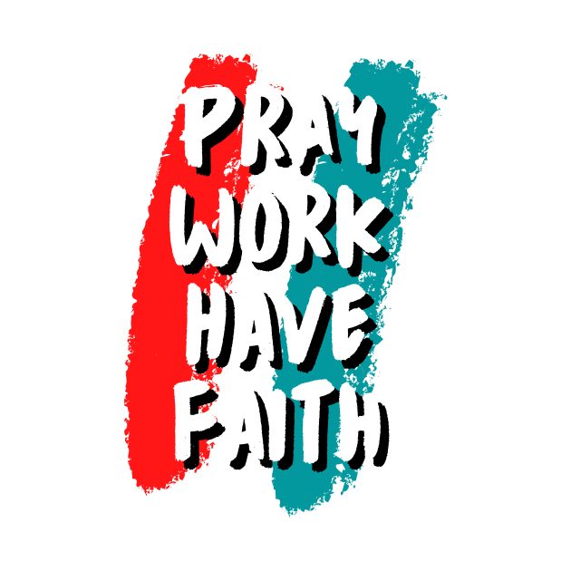 pray work have faith by Leap Arts