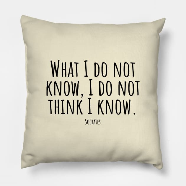 What-I-do-not-know,I-do-not-think-I-know.(Socrates) Pillow by Nankin on Creme