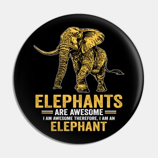 Elephants Are Awesome I Am Awesome Therefore I Am An Elephant Pin