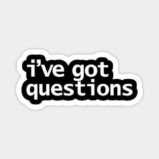 I've Got Questions Funny Typography Magnet