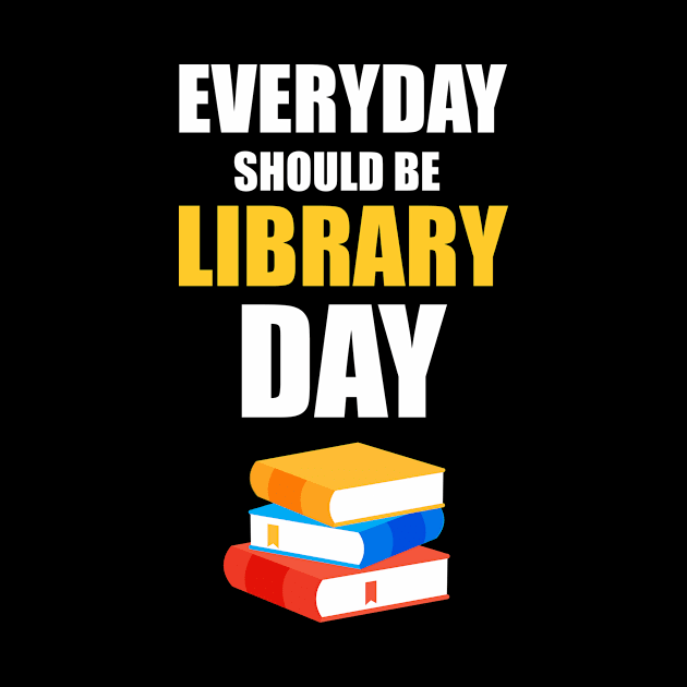 Everyday Should be Library Day by produdesign