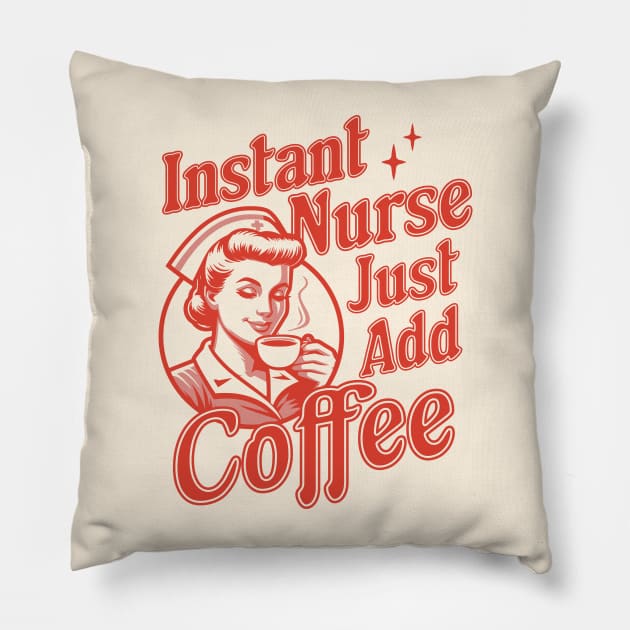 Instant Nurse Just Add Coffee - Funny Nurse Coffee Lover Pillow by OrangeMonkeyArt