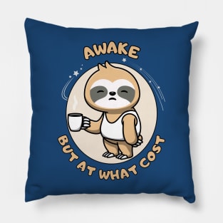 Awake but at what cost - cute and funny tired sloth quote Pillow