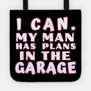 I Can My Man Has Plans In The Garage Funny Gift Idea Tote