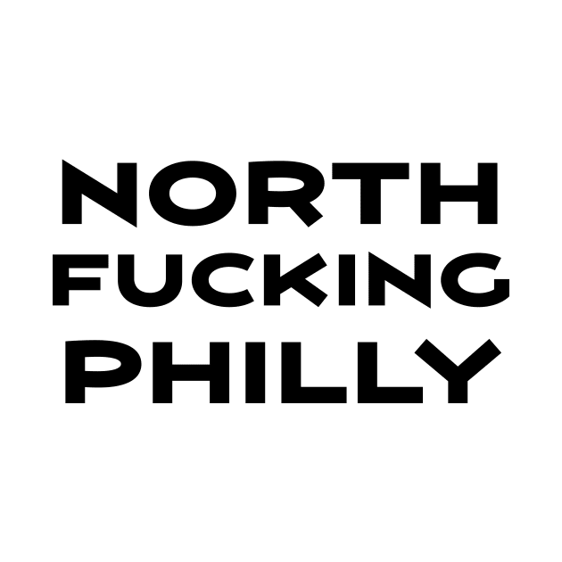 North F****** Philly by Philly Tees