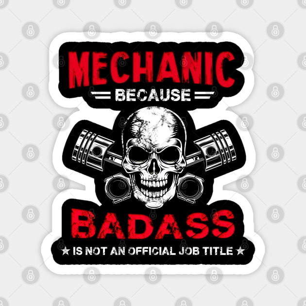 Mechanic Because Badass Is Not Official Job Title Magnet by White Martian