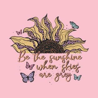 Be the sunshine T-Shirt