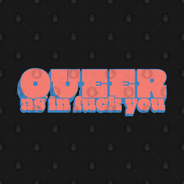 Queer As In Fuck You by DankFutura