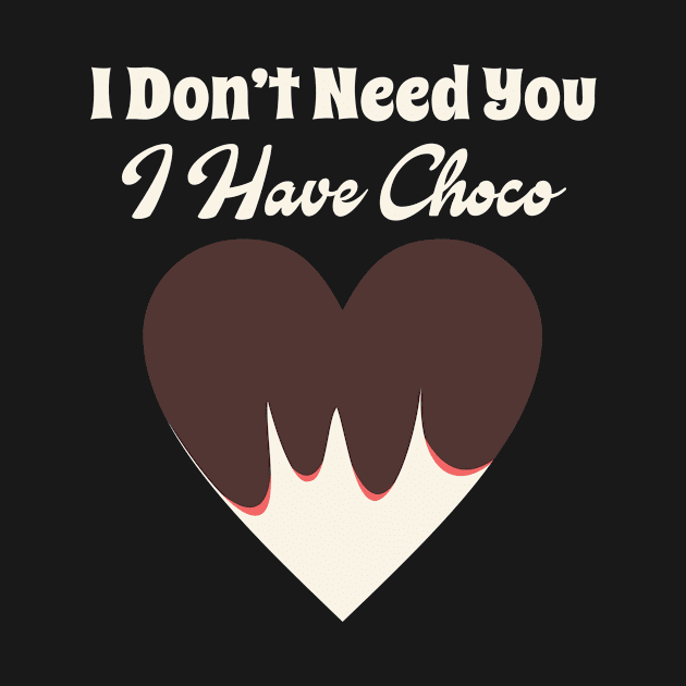 I Don't Need You I Have Choco by ugisdesign