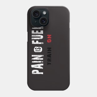 Pain is Fuel, Train on Phone Case