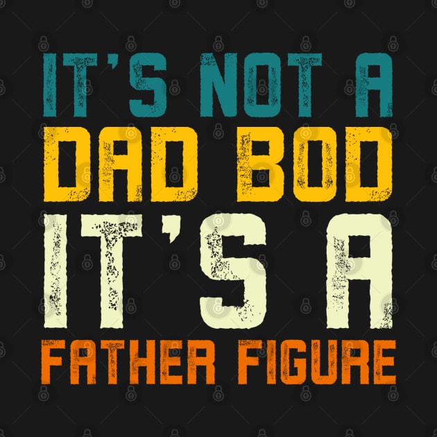 it's not a dad bod it's a Father Figure Vintage Father's day by Alennomacomicart