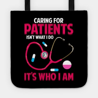 Caring For Patients Isn't What I Do, It's Who I Am Tote