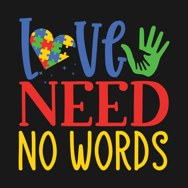 Love Need No Words, Autism Awareness Amazing Cute Funny Colorful Motivational Inspirational Gift Idea for Autistic by SweetMay