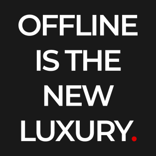 OFFLINE  IS THE NEW LUXURY T-Shirt