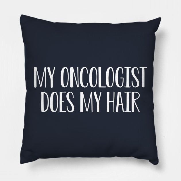 My Oncologist Does My Hair Pillow by kmcollectible