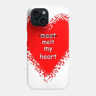 Meet melt my heart humor quote tee Phone Case