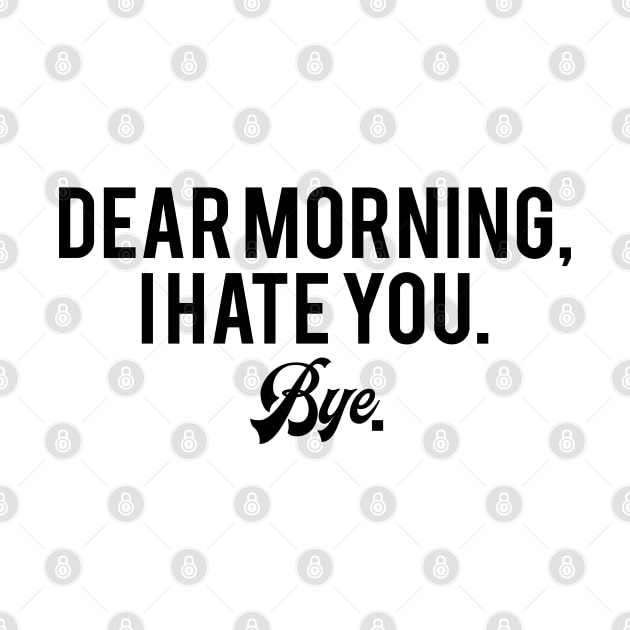 Dear Morning, I Hate You Bye by Alima