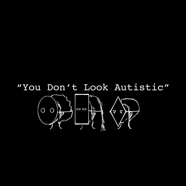 You Don’t Look Autistic by gpam